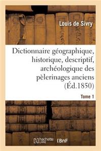 Dictionnaire Géographique, Historique, Descriptif, Archéologique. T. 1 A-M