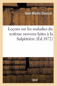 Leçons Sur Les Maladies Du Système Nerveux Faites À La Salpêtrière