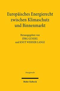 Europaisches Energierecht Zwischen Klimaschutz Und Binnenmarkt