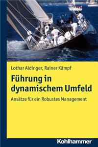 Fuhrung in Dynamischem Umfeld: Ansatze Fur Ein Robustes Management