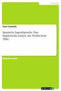 Spanische Jugendsprache. Eine linguistische Analyse der Netflix-Serie 
