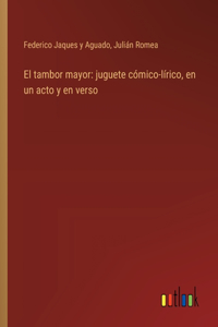 tambor mayor: juguete cómico-lírico, en un acto y en verso