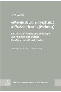 Wie Ein Baum, Eingepflanzt an Wasserrinnen (Psalm 1,3)