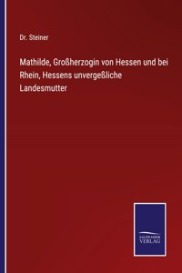 Mathilde, Großherzogin von Hessen und bei Rhein, Hessens unvergeßliche Landesmutter