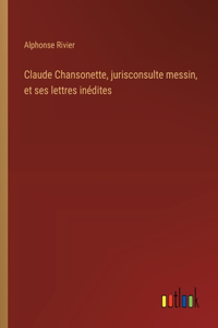 Claude Chansonette, jurisconsulte messin, et ses lettres inédites