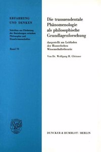 Die Transzendentale Phanomenologie ALS Philosophische Grundlagenforschung,: Dargestellt Am Leitfaden Der Husserlschen Wissenschaftstheorie. Vorarbeit Zu Einem Phanomenologischen Positivismus