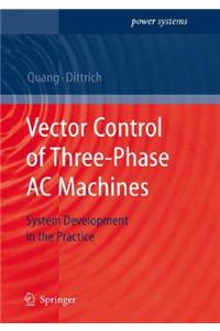 Vector Control of Three-Phase AC Machines: System Development in the Practice