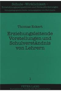 Erziehungsleitende Vorstellungen und Schulverstaendnis von Lehrern