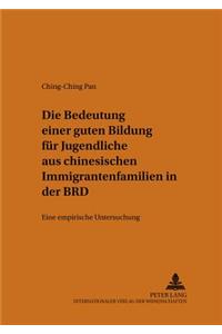 Die Bedeutung Einer Guten Bildung Fuer Jugendliche Aus Chinesischen Immigrantenfamilien in Der Brd: Eine Empirische Untersuchung
