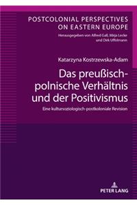 Das Preußisch-Polnische Verhaeltnis Und Der Positivismus
