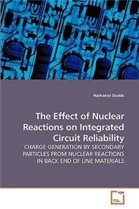 Effect of Nuclear Reactions on Integrated Circuit Reliability