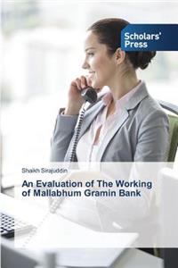 An Evaluation of The Working of Mallabhum Gramin Bank