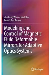 Modeling and Control of Magnetic Fluid Deformable Mirrors for Adaptive Optics Systems