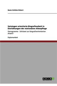 Salutogen orientierte Biografiearbeit in Einrichtungen der stationären Altenpflege