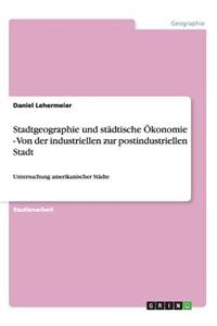 Stadtgeographie und städtische Ökonomie - Von der industriellen zur postindustriellen Stadt