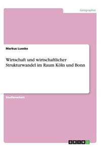 Wirtschaft und wirtschaftlicher Strukturwandel im Raum Köln und Bonn