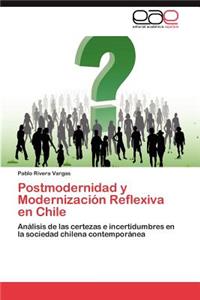 Postmodernidad y Modernizacion Reflexiva En Chile