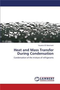 Heat and Mass Transfer During Condensation