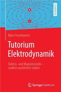 Tutorium Elektrodynamik: Elektro- Und Magnetostatik - Endlich Ausführlich Erklärt