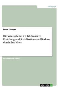 Vaterrolle im 21. Jahrhundert.Erziehung und Sozialisation von Kindern durch ihre Väter