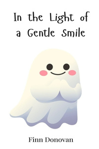 In the Light of a Gentle Smile
