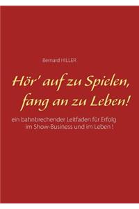 Hör' auf zu spielen, fang an zu leben!