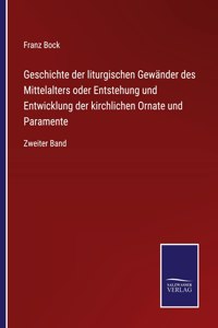 Geschichte der liturgischen Gewänder des Mittelalters oder Entstehung und Entwicklung der kirchlichen Ornate und Paramente