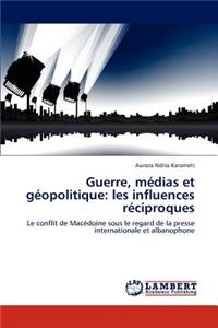 Guerre, Medias Et Geopolitique