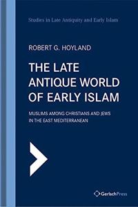 The Late Antique World of Early Islam