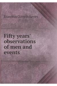 Fifty Years' Observations of Men and Events