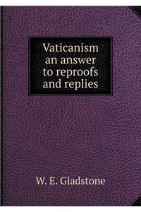Vaticanism an answer to reproofs and replies