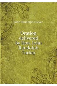 Oration delivered by Hon. John Randolph Tucker