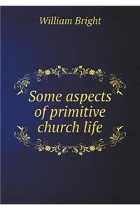 Some Aspects of Primitive Church Life