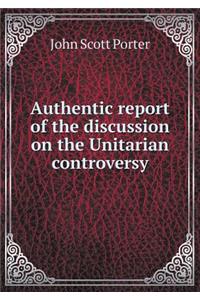 Authentic report of the discussion on the Unitarian controversy