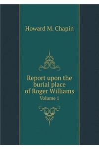 Report upon the burial place of Roger Williams Volume 1