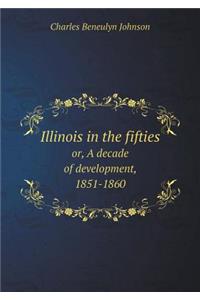 Illinois in the fifties or, A decade of development, 1851-1860