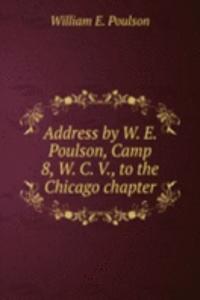 Address by W. E. Poulson, Camp 8, W. C. V., to the Chicago chapter