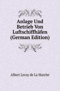 Anlage Und Betrieb Von Luftschiffhafen (German Edition)