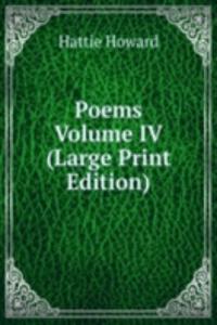 Poems  Volume IV (Large Print Edition)