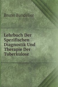 Lehrbuch Der Spezifischen Diagnostik Und Therapie Der Tuberkulose