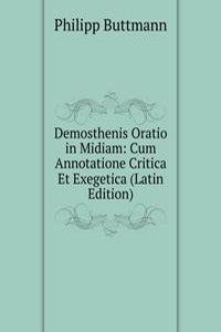 Demosthenis Oratio in Midiam: Cum Annotatione Critica Et Exegetica (Latin Edition)