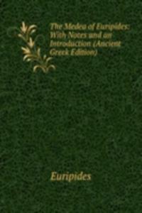 Medea of Euripides: With Notes and an Introduction (Ancient Greek Edition)