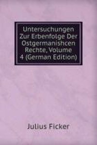 Untersuchungen Zur Erbenfolge Der Ostgermanishcen Rechte, Volume 4 (German Edition)