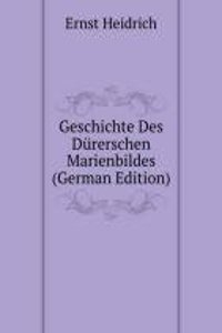 Geschichte Des Durerschen Marienbildes (German Edition)