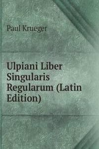 Ulpiani Liber Singularis Regularum (Latin Edition)