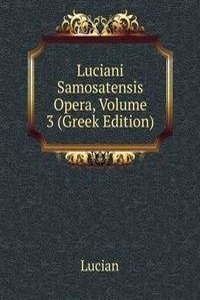 Luciani Samosatensis Opera, Volume 3 (Greek Edition)