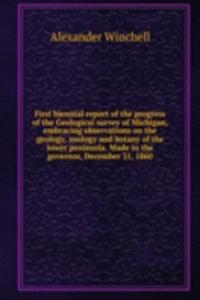 First biennial report of the progress of the Geological survey of Michigan, embracing observations on the geology, zoology and botany of the lower peninsula. Made to the governor, December 31, 1860