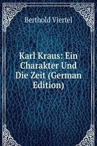 Karl Kraus: Ein Charakter Und Die Zeit (German Edition)