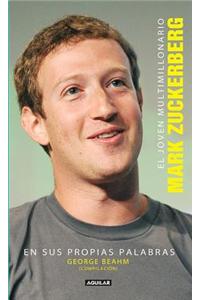 El Joven Multimillonario: Mark Zuckerberg: En Sus Propias Palabras = The Boy Billionaire: Mark Zuckerberg