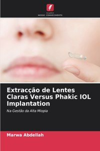 Extracção de Lentes Claras Versus Phakic IOL Implantation